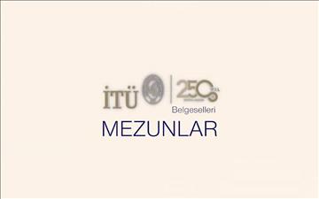 İTÜ 250. Yıl Belgeselleri | İTÜ Mezunları